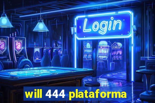 will 444 plataforma